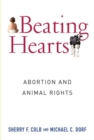 Beating Hearts : Abortion and Animal Rights - Book