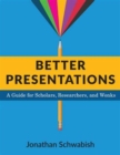 Better Presentations : A Guide for Scholars, Researchers, and Wonks - Book