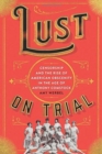 Lust on Trial : Censorship and the Rise of American Obscenity in the Age of Anthony Comstock - Book