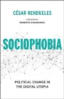 Sociophobia : Political Change in the Digital Utopia - Book