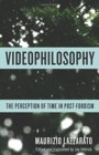 Videophilosophy : The Perception of Time in Post-Fordism - Book