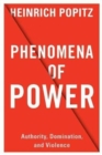 Phenomena of Power : Authority, Domination, and Violence - Book
