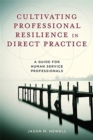 Cultivating Professional Resilience in Direct Practice : A Guide for Human Service Professionals - Book