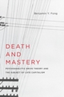 Death and Mastery : Psychoanalytic Drive Theory and the Subject of Late Capitalism - Book