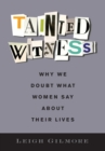 Tainted Witness : Why We Doubt What Women Say About Their Lives - Book