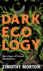 Dark Ecology : For a Logic of Future Coexistence - Book
