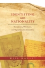 Identifying with Nationality : Europeans, Ottomans, and Egyptians in Alexandria - Book