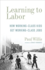 Learning to Labor - How Working-Class Kids Get Working-Class Jobs - Book