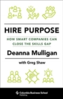 Hire Purpose : How Smart Companies Can Close the Skills Gap - Book