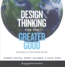 Design Thinking for the Greater Good : Innovation in the Social Sector - Book
