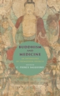 Buddhism and Medicine : An Anthology of Premodern Sources - Book