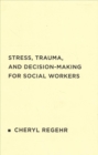 Stress, Trauma, and Decision-Making for Social Workers - Book