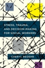 Stress, Trauma, and Decision-Making for Social Workers - Book