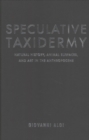 Speculative Taxidermy : Natural History, Animal Surfaces, and Art in the Anthropocene - Book