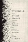 Struggle on Their Minds : The Political Thought of African American Resistance - Book