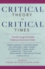 Critical Theory in Critical Times : Transforming the Global Political and Economic Order - Book