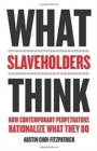 What Slaveholders Think : How Contemporary Perpetrators Rationalize What They Do - Book