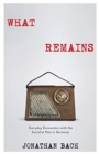 What Remains : Everyday Encounters with the Socialist Past in Germany - Book