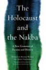 The Holocaust and the Nakba : A New Grammar of Trauma and History - Book