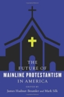 The Future of Mainline Protestantism in America - Book