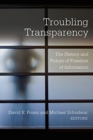 Troubling Transparency : The History and Future of Freedom of Information - Book