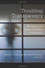 Troubling Transparency : The History and Future of Freedom of Information - Book