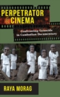 Perpetrator Cinema : Confronting Genocide in Cambodian Documentary - Book