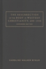 The Resurrection of the Body in Western Christianity, 200-1336 - Book