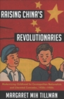 Raising China's Revolutionaries : Modernizing Childhood for Cosmopolitan Nationalists and Liberated Comrades, 1920s-1950s - Book