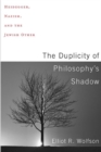 The Duplicity of Philosophy's Shadow : Heidegger, Nazism, and the Jewish Other - Book