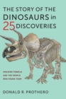 The Story of the Dinosaurs in 25 Discoveries : Amazing Fossils and the People Who Found Them - Book