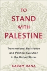 To Stand with Palestine : Transnational Resistance and Political Evolution in the United States - Book