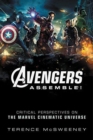 Avengers Assemble! : Critical Perspectives on the Marvel Cinematic Universe - Book