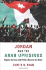 Jordan and the Arab Uprisings : Regime Survival and Politics Beyond the State - Book