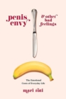 Penis Envy and Other Bad Feelings : The Emotional Costs of Everyday Life - Book