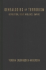 Genealogies of Terrorism : Revolution, State Violence, Empire - Book