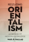 Restating Orientalism : A Critique of Modern Knowledge - Book