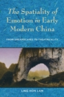 The Spatiality of Emotion in Early Modern China : From Dreamscapes to Theatricality - Book