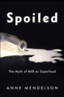 Spoiled : The Myth of Milk as Superfood - Book