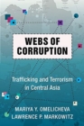 Webs of Corruption : Trafficking and Terrorism in Central Asia - Book