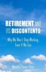 Retirement and Its Discontents : Why We Won't Stop Working, Even if We Can - Book