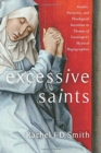 Excessive Saints : Gender, Narrative, and Theological Invention in Thomas of Cantimpre’s Mystical Hagiographies - Book