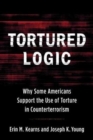 Tortured Logic : Why Some Americans Support the Use of Torture in Counterterrorism - Book