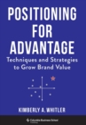 Positioning for Advantage : Techniques and Strategies to Grow Brand Value - Book