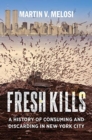 Fresh Kills : A History of Consuming and Discarding in New York City - Book