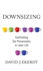 Downsizing : Confronting Our Possessions in Later Life - Book