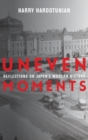 Uneven Moments : Reflections on Japan's Modern History - Book