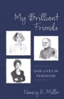 My Brilliant Friends : Our Lives in Feminism - Book