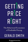 Getting Price Right : The Behavioral Economics of Profitable Pricing - Book
