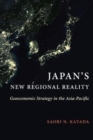 Japan's New Regional Reality : Geoeconomic Strategy in the Asia-Pacific - Book